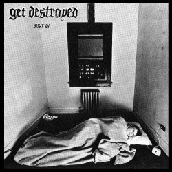 GET DESTROYED - Shut In Ep